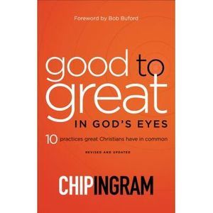 Good to Great in God's Eyes: 10 Practices Great Christians Have in Common -- Chi